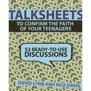 Talksheets to Confirm the Faith of Your Teenagers: 52 Ready-To-Use Discussions