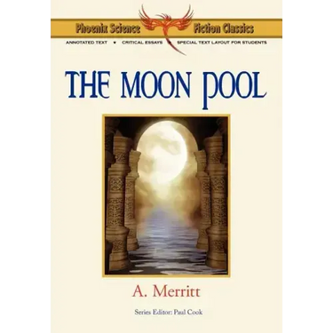 The Moon Pool - Phoenix Science Fiction Classics (with Notes and Critical Essays)