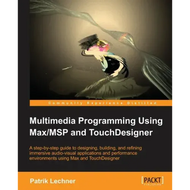 Multimedia Programming Using Max/MSP and TouchDesigner