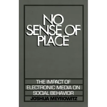 No Sense of Place: The Electronic Media on Social Behavior