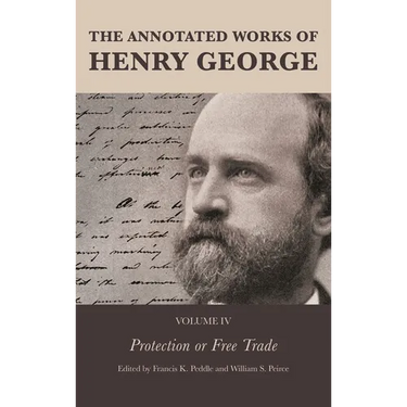The Annotated Works of Henry George: Protection or Free Trade