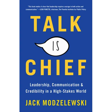 Talk Is Chief: Leadership, Communication & Credibility in a High-Stakes World