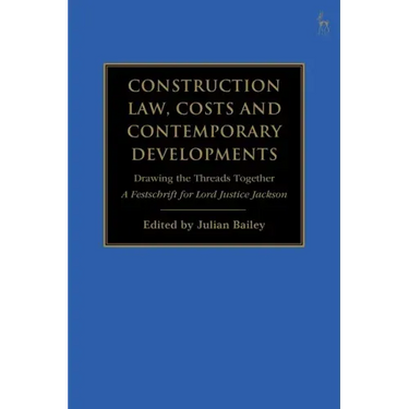 Construction Law, Costs and Contemporary Developments: Drawing the Threads Together: A Festschrift for Lord Justice Jackson