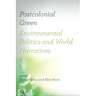 Postcolonial Green: Environmental Politics & World Narratives