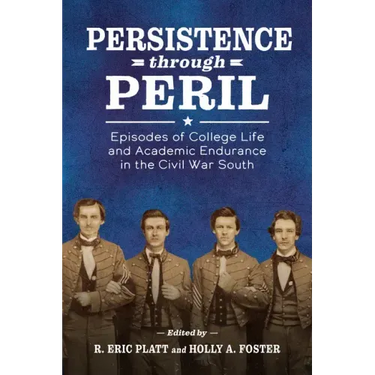 Persistence Through Peril: Episodes of College Life and Academic Endurance in the Civil War South