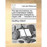 The law of evidence, by Lord Chief Baron Gilbert. Considerably enlarged by Capel Lofft, ... Volume 4 of 4