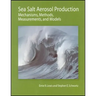 Sea Salt Aerosol Production: Mechanisms, Methods, Measurements, and Models
