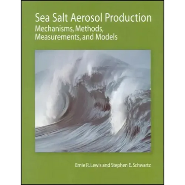 Sea Salt Aerosol Production: Mechanisms, Methods, Measurements, and Models