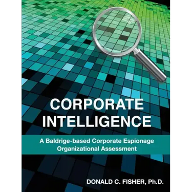 Corporate Intelligence: A Baldrige-Based Corporate Espionage Organizational Assessment