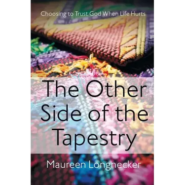 The Other Side of the Tapestry: Choosing to Trust God When Life Hurts