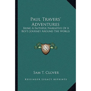 Paul Travers' Adventures: Being A Faithful Narrative Of A Boy's Journey Around The World