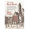 The Little Bach Book: An eclectic Omnibus of Notable Details about the Life and Times of the esteemed and highly respected Johann Sebastian Bach