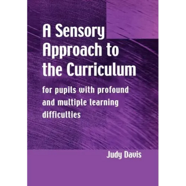 A Sensory Approach to the Curriculum: For Pupils with Profound and Multiple Learning Difficulties