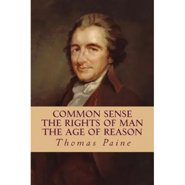 Common Sense, The Rights of Man, The Age of Reason (Complete and Unabridged)