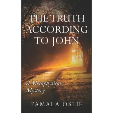 The Truth According to John: A Metaphysical Mystery of Revelation and Transformation