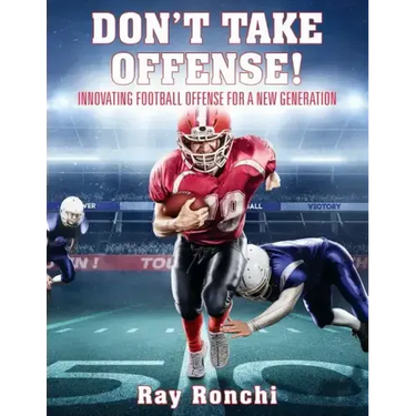 DON'T TAKE OFFENSE! Innovating Football Offense for a New Generation