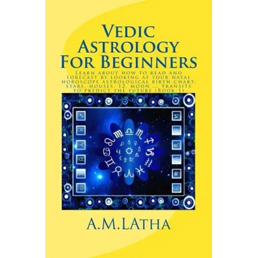 Vedic Astrology For Beginners: Learn about how to read and forecast by looking at your natal horoscope astrological birth chart, stars, houses, 12, m