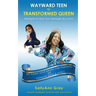 Wayward Teen To Transformed Queen: Strategies To Help Your Teenager Succeed
