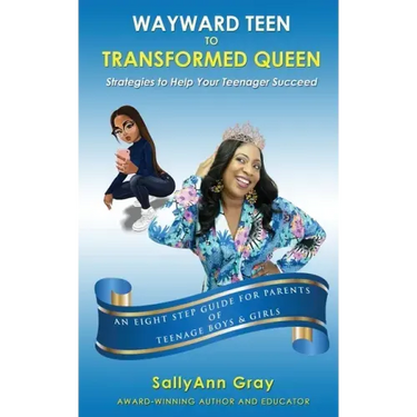 Wayward Teen To Transformed Queen: Strategies To Help Your Teenager Succeed