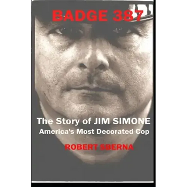 Badge 387: The Story of Jim Simone, America's Most Decorated Cop