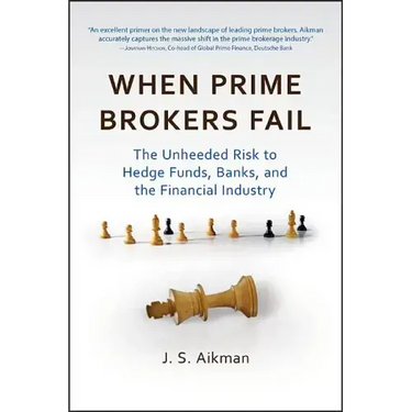 When Prime Brokers Fail: The Unheeded Risk to Hedge Funds, Banks, and the Financial Industry