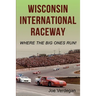 Wisconsin International Raceway: Where the Big Ones Run!