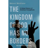 The Kingdom of God Has No Borders: A Global History of American Evangelicals