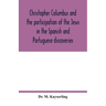 Christopher Columbus and the participation of the Jews in the Spanish and Portuguese discoveries