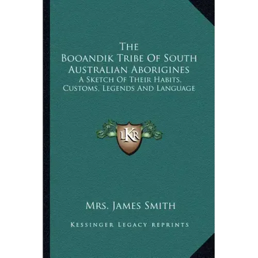 The Booandik Tribe Of South Australian Aborigines: A Sketch Of Their Habits, Customs, Legends And Language