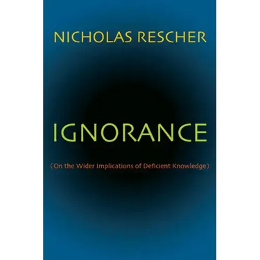 Ignorance: (On the Wider Implications of Deficient Knowledge)