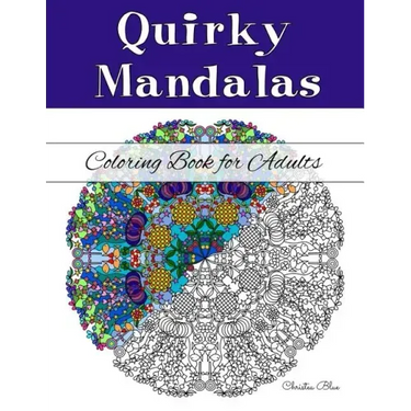 Quirky Mandalas Coloring Book for Adults: (Relaxation and Stress Relief through Creativity)