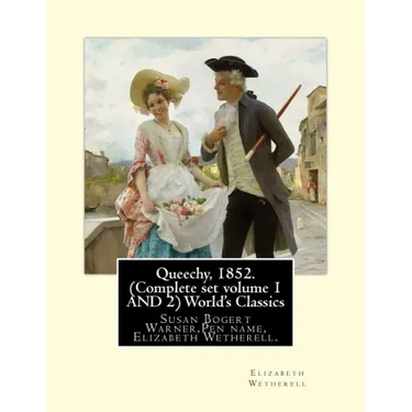 Queechy, 1852. (Complete set volume 1 AND 2) World's Classics: Susan Bogert Warner, Pen name, Elizabeth Wetherell.