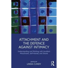 Attachment and the Defence Against Intimacy: Understanding and Working with Avoidant Attachment, Self-Hatred, and Shame