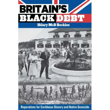 Britain's Black Debt: Reparations for Caribbean Slavery and Native Genocide