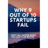 Why 9 Out Of 10 Startups Fail: Why fail faster when you can plan better!