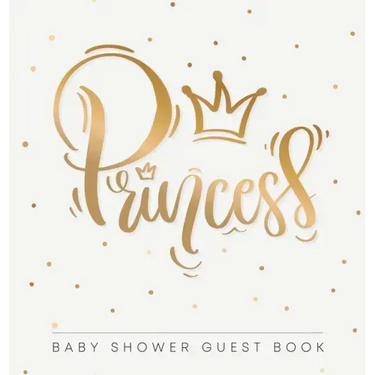Princess: Baby Shower Guest Book with Girl Gold Royal Crown Theme, Personalized Wishes for Baby & Advice for Parents, Sign In, Gift Log, and Keepsake