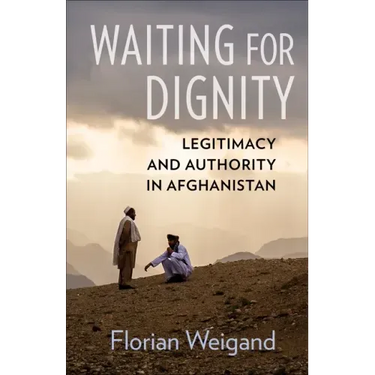 Waiting for Dignity: Legitimacy and Authority in Afghanistan