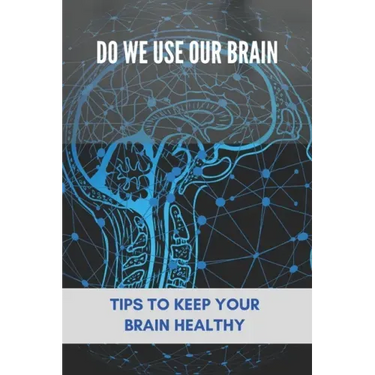 Do We Use Our Brain: Tips To Keep Your Brain Healthy: Which Bone Protects Your Brain