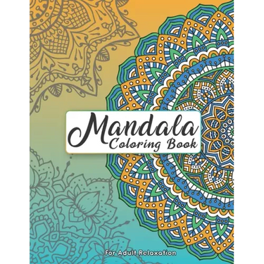 Mandala Coloring Book For Adult Relaxation: Intricate Patterns For Stress Relief And Meditation