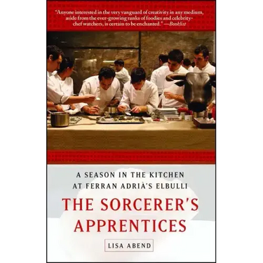 Sorcerer's Apprentices: A Season in the Kitchen at Ferran Adrià's Elbulli