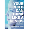 Your Child Can Think Like a Genius: How to Unlock the Gifts in Every Child