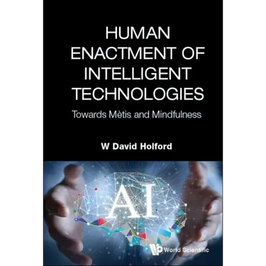 Human Enactment of Intelligent Technologies: Towards Metis and Mindfulness