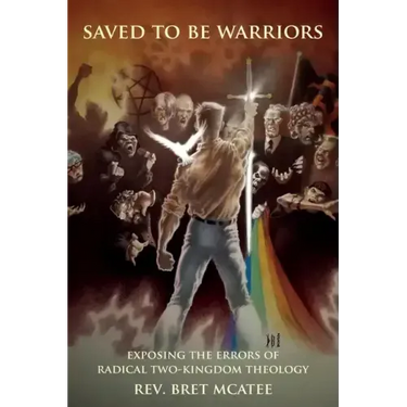 Saved to be Warriors: Exposing the Errors of Radical Two-Kingdom Theology