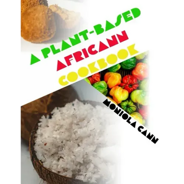 A Plant-Based Africann Cookbook: African inspired plant-based recipes