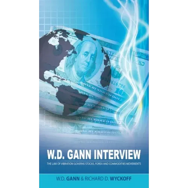 W.D. Gann Interview by Richard D. Wyckoff: The Law of Vibration Governs Stocks, Forex and Commodities Movements