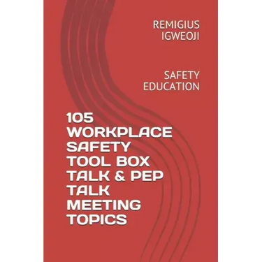 105 Workplace Safety Tool Box Talk & Pep Talk Meeting Topics: Safety Education