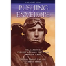 Pushing the Envelope: The Career of Fighter Ace and Test Pilot Marion Carl