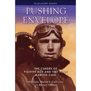 Pushing the Envelope: The Career of Fighter Ace and Test Pilot Marion Carl