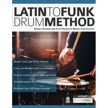 Latin To Funk Drum Method: Master Essential Latin Rhythms and Modern Funk Grooves