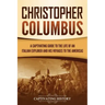 Christopher Columbus: A Captivating Guide to the Life of an Italian Explorer and His Voyages to the Americas